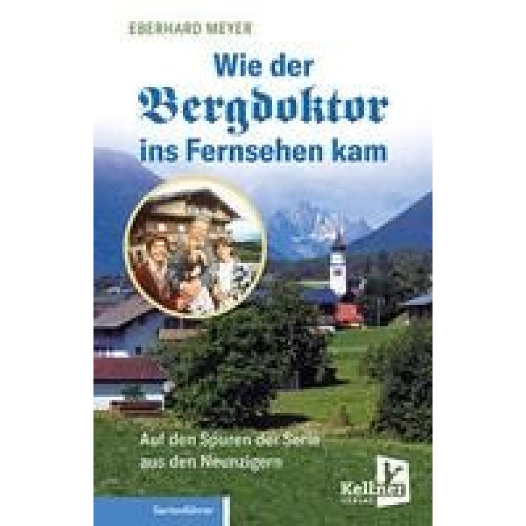 Meyer, Eberhard: Wie der Bergdoktor ins Fernsehen kam