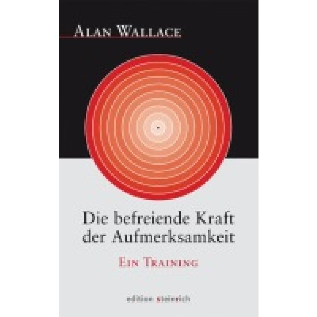 Die befreiende Kraft der Aufmerksamkeit (Wallace, Alan)