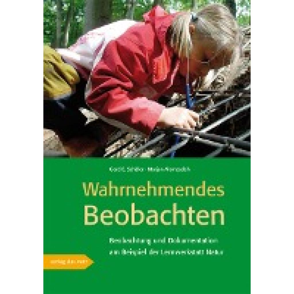 Wahrnehmendes Beobachten am Beispiel der »Lernwerkstatt Natur« (Schäfer, Gerd. E.~Alemzadeh, Marjan)