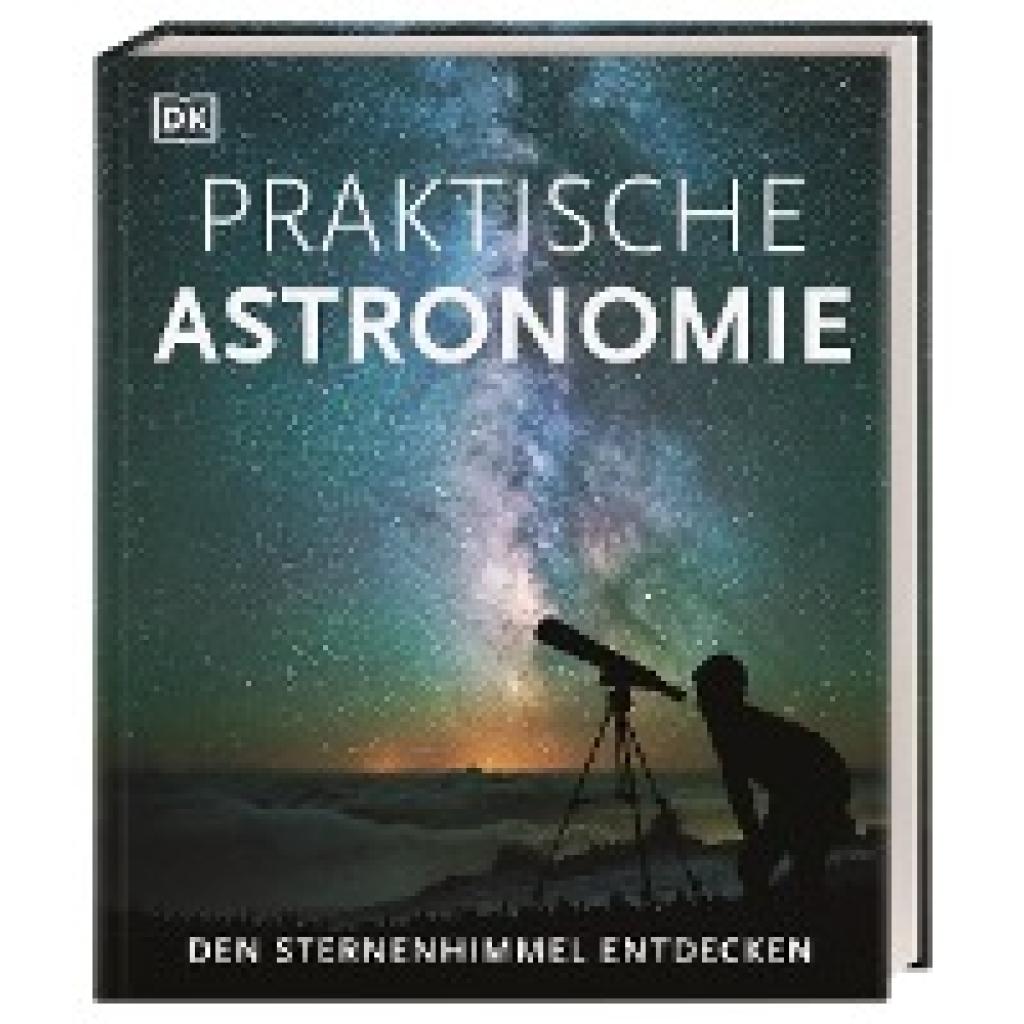 Praktische Astronomie. Den Sternenhimmel entdecken (Vamplew, Anton~Gater, Will)