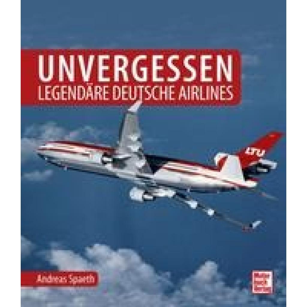 Unvergessen - legendäre deutsche Airlines (Spaeth, Andreas)