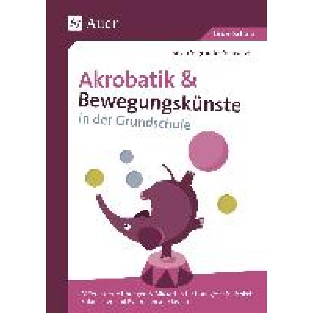 Akrobatik und Bewegungskünste in der Grundschule (Segmüller-Schwaiger, Silvia)