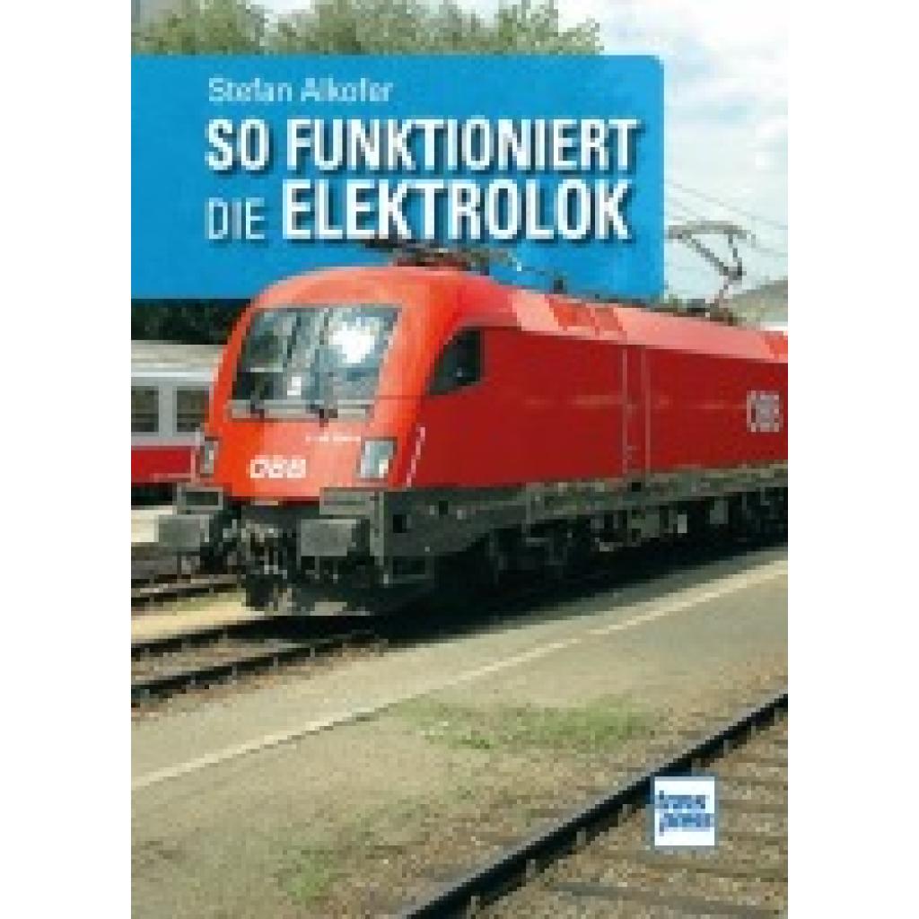 Alkofer, Stefan: So funktioniert die Elektrolok