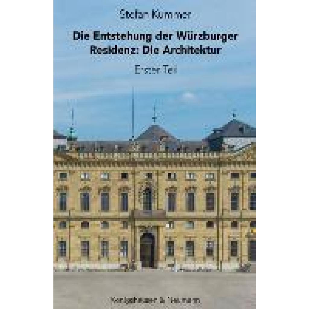 Kummer, Stefan: Die Entstehung der Würzburger Residenz