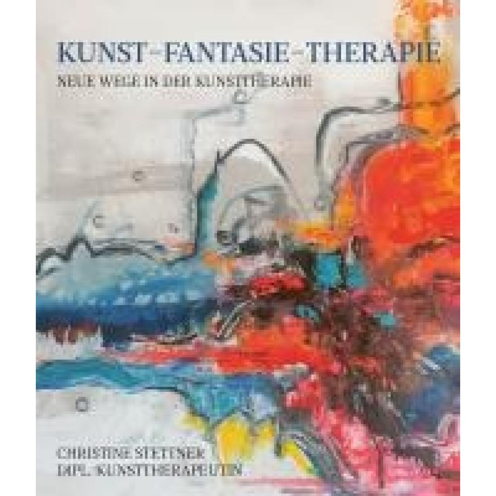 Stettner, Christine: Kunst - Fantasie - Therapie